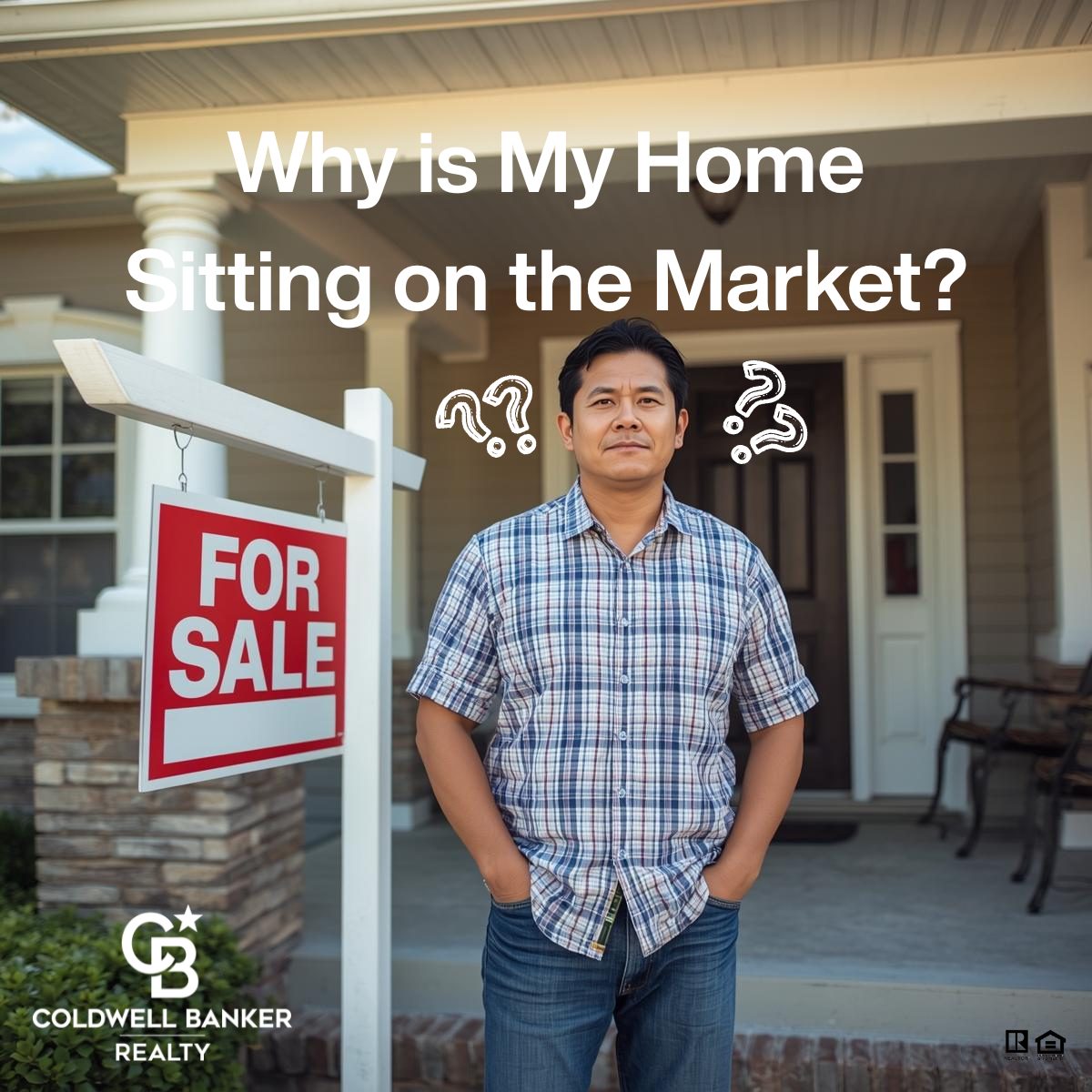 Homeowner standing in front of a house with a for sale sign, looking confused, with text reading “Why is My Home Sitting on the Market?” and Coldwell Banker Realty branding.